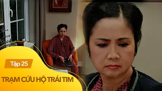 Trạm cứu hộ trái tim Tập 25 | Bà Hạ Lan quyết định bán căn nhà kỉ niệm để giữ lại công ty Lan Hà