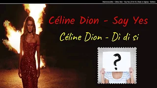 Céline Dion - Say Yes ( Di di Si ) Testo in Inglese - Italiano