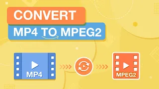 How to Convert MP4 to MPEG2 on PC & Mac (3 Steps ONLY)