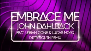 John Dahlback feat. Urban Cone & Lucas Nord - Embrace Me (Dirty South Remix)