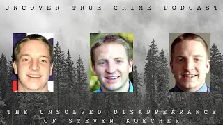The Unsolved Disappearance of Steven Koecher | Episode 43 | Uncover True Crime Podcast