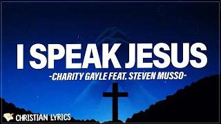 I Speak Jesus | Charity Gayle feat. Steven Musso Lyrics