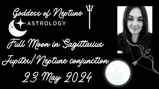 Full Moon in Sagittarius ♐️23 May 2024 | Jupiter/Neptune conjunct | Higher Self guides detachment 💫