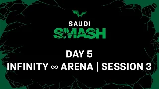 LIVE! | Infinity ∞ Arena | Day 5 | Saudi Smash 2024 | Session 3