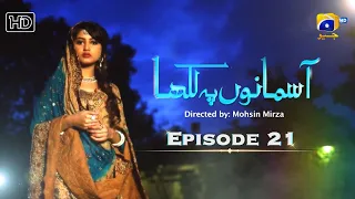 Aasmano Pe Likha Episode 21 - HD [Eng Sub] - Sajjal Ali - Sheheryar Munawar - Sanam Chaudhry