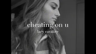 Lacy Cavalier - Cheating On U (Lyric Video)