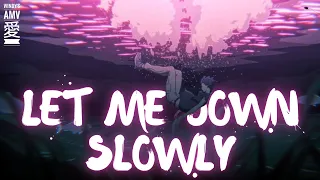 「AMV」- Let Me Down Slowly