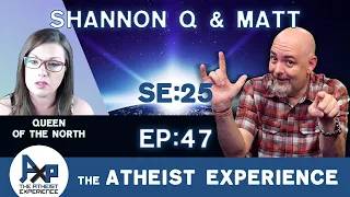The Atheist Experience 25.47 with Matt Dillahunty and Shannon Q