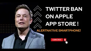 Now Elon Musk; Ready To Fight With Apple | Twitter Ban On Apple App Store ! Alertnative smartphone!