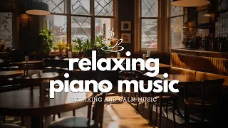 🎹 The Most Beautiful & Relaxing Piano Music | Peaceful and Relaxing Piano Music for Study and Relax