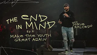 The End In Mind Part 6: Make the YTH Great Again - Pastor Josue Salcedo | RMNT YTH