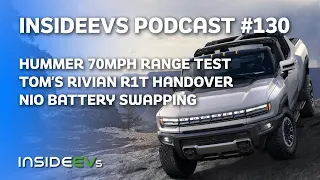 Hummer Range Test, Tom's Rivian Handover and NIO Battery Swaps In Germany