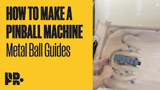 HOW TO MAKE A PINBALL MACHINE: Metal Ball Guides