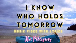 I know Who holds Tomorrow | The Petersens - Music Video with Lyrics