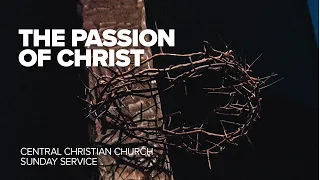 The Passion Of Christ | 08.10.2023 | Central Christian Church