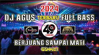 DJ AGUS TERBARU 2024 | BERJUANG SAMPAI MATI | GAMMA 1 | VIRAL FYP TIKTOK