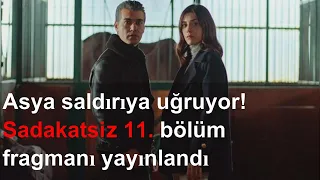 Asya saldırıya uğruyor! Sadakatsiz 11. bölüm fragmanı yayınlandı