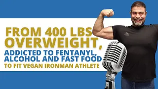 From 400lbs overweight, Addicted to Fentanyl, Alcohol &Fast Food to Ironman Athlete with Tim Kaufman