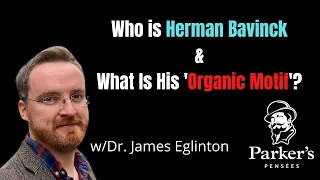 Who is Herman Bavinck & What is the Organic Motif? | w/Dr. James Eglinton - PPP ep. 30