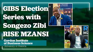 Your Vote Your Future: GIBS Election Series with Songezo Zibi, Leader of Rise Mzansi - Part 2