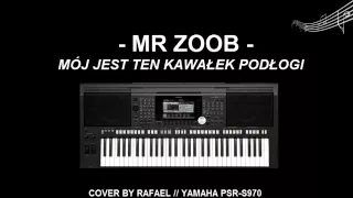 Mr Zoob - Mój jest ten kawałek podłogi COVER YAMAHA PSR S970