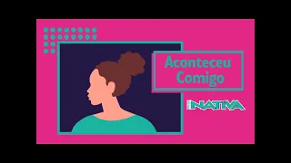 ACONTECEU COMIGO - HISTÓRIA DA MILENA  - 11/01/2021