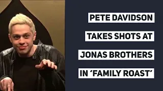 PETE DAVIDSON TAKES SHOTS AT JONAS BROTHERS IN ‘FAMILY ROAST’