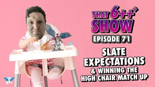 That 6+++ Show | Episode 71: Slate Expectations & Winning the High Chair Matchup