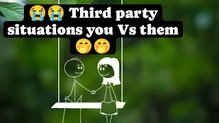 😭😭 Third party situations you Vs them🤭🤭