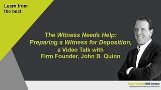 "The Witness Needs Help: Preparing a Witness for Deposition" with Quinn Emanuel Founder, John Quinn