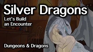 Silver Dragons D&D | Let's Build an Encounter | D&D Quest Ideas