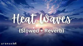 Heat Waves (Slowed + Reverb) | Glass Animals