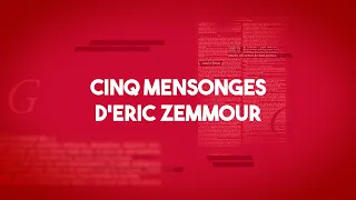 Cinq mensonges d'Eric Zemmour