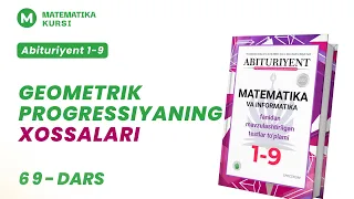 Geometrik progressiyaning xossalari. | Abituriyent 1-9 | 69-dars