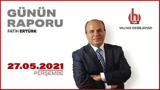 Fatih Ertürk ile Günün Raporu | 27 Mayıs 2021 | Tam Bölüm