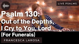 Psalm 130 - Out of the Depths, I Cry to You, Lord (For Funerals) - Francesca LaRosa (LIVE metered)