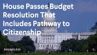 Breaking News: House Passes Budget Resolution That Includes Pathway To Citizenship