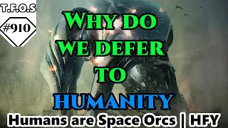 Why do we defer to humanity by Jdm5544 | Humans are space Orcs | HFY | TFOS910