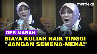 [Full] Luapan Kekesalan Anggota DPR Biaya Kuliah Naik Tinggi: Tidak Bisa Semena-Mena!