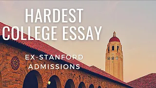 Ex-Stanford Admissions: The Hardest College Essay