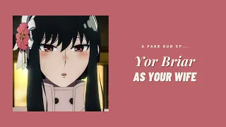 Yor Briar as your wife ─ ❲ Yor ✘ Y/N ❳ fake sub