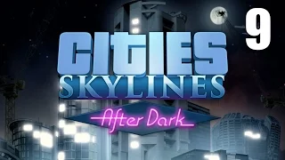Cities: Skylines- After Dark part 9