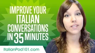 Learn Italian in 35 Minutes - Improve your Italian Conversation Skills