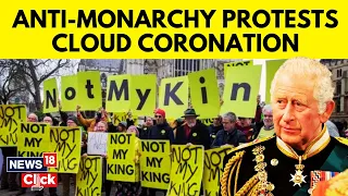 UK News | King Charles Coronation | Anti Monarchy Protests To Haunt New King?| English News | News18