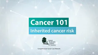 Cancer 101: Inherited cancer risk