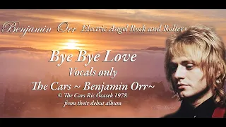 Benjamin Orr Vocals Only ~ Bye Bye Love~ from The Cars Debut Album 1978 © Ric Ocasek