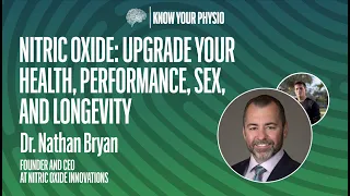 Dr. Nathan Bryan:  Upgrade your Health, Performance, Sex, and Longevity | The Power of Nitric Oxide