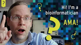 Hi! I'm a bioinformatician, AMA!