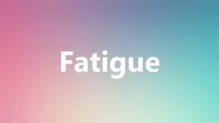 Fatigue - Medical Definition and Pronunciation