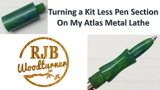 Turning a Kit Less Pen Section on My Atlas Metal Lathe